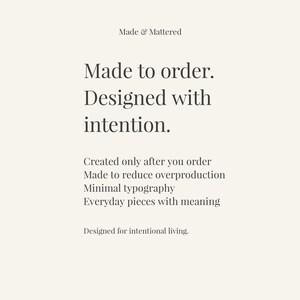 May include: A minimalist design featuring the text "Made & Mattered." The text "Made to order. Designed with intention" is prominently displayed. Additional text includes "Created only after you order" and "Everyday pieces with meaning."