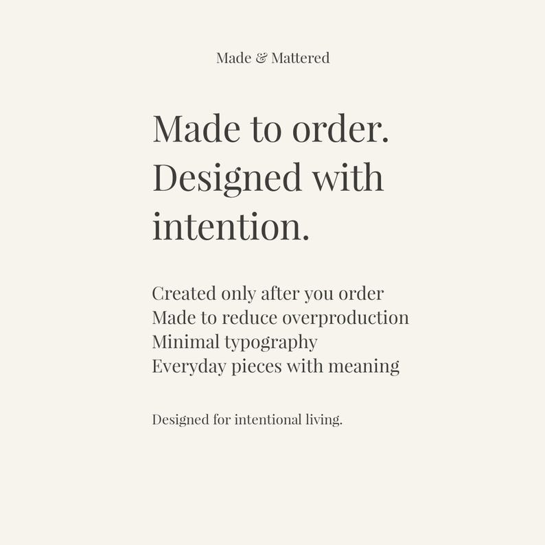 May include: A minimalist design featuring the text "Made & Mattered." The text "Made to order. Designed with intention" is prominently displayed. Additional text includes "Created only after you order" and "Everyday pieces with meaning."