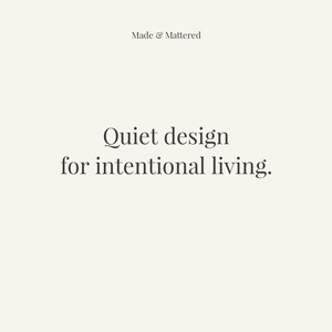 May include: Cream-colored background with the text "Made & Mattered" at the top. Below, the words "Quiet design for intentional living" are displayed in a simple, elegant font.