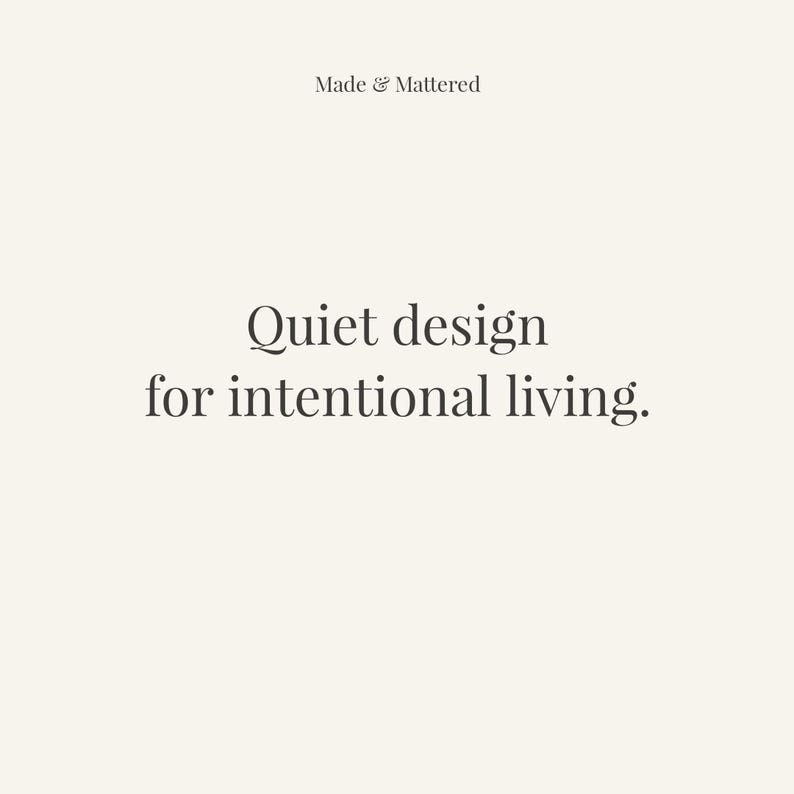 May include: Cream-colored background with the text "Made & Mattered" at the top. Below, the words "Quiet design for intentional living" are displayed in a simple, elegant font.