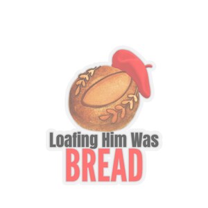 Pode incluir: Um autocolante com um pão de desenho animado com uma pimenta vermelha em cima. O texto "Loafing Him Was BREAD" está abaixo do pão em letras cinzentas e vermelhas.