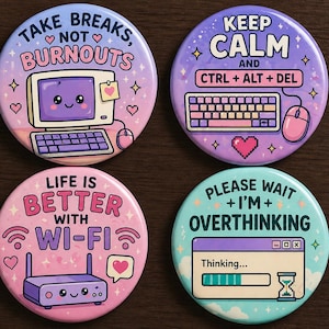 May include: Set of four round, colorful buttons with tech-themed designs. One says "Take Breaks, Not Burnouts" with a computer graphic. Another says "Keep Calm and Ctrl + Alt + Del". The others say "Life is Better With Wi-Fi" and "Please Wait + I'm + Overthinking".