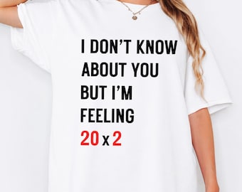 40th Birthday Shirt, I Don't Know About You But I'm Feeling 20 times 2 Graphic T-Shirt, Taylor Fan Inspired Bday Gift