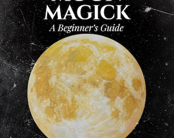 Moon Magick eBook • Beginner’s Guide to Moon Phases, Rituals, Manifestation, Witchcraft (PDF)