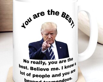 You Are the Best! Funny Trump Mug Ceramic Cup Political Gift Idea Conservative Present Election Humor Presidential Drinkware 2 Sizes
