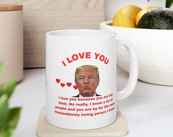 I Love You Mug. Funny Mug. Trump, Ceramic Mug, Valentines Mug