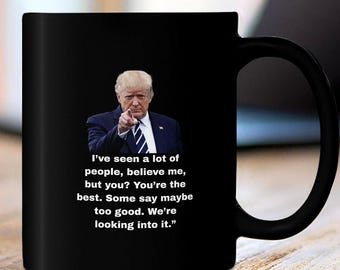 Funny Trump Mug "Your the Best" Black Ceramic Cup Political Humor Gift Idea Conservative Present Election Presidential 2 Sizes 11oz or 15oz