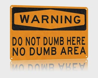 WARNING 'Do Not Dumb Here No Dumb Area' Aluminum Metal Sign 8x12 Inch - Durable Office Garage Game Room Decor Hilarious Gag Gift