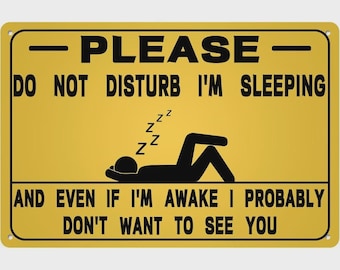 Please Do Not Disturb I'm Sleeping Tin Sign And Even If I'm Awake i Probably Don't Want To See You Funny Humorous Metal Signs Poster 8x12 In