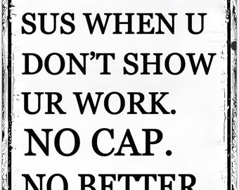 Teacher Must Haves Classroom Decor Math Teacher Gift Decorations Posters It's Low Key Sus When U Don't Show Ur Work Tin Sign 8x12 Inch