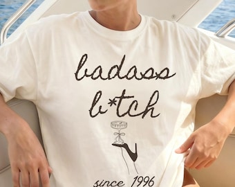 30th Birthday Tshirt Badass Bitch Since 1996, Custom year, Empowerment Gift Turning 30 Funny Gift for  Woman, Gift Idea for Friends or Party