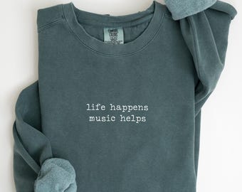 Comfort Color Music Lover Shirt Life Happens Music Helps Shirt Band Shirt Gift For Musician Music Quote Shirt Music T Shirt Music Sweatshirt