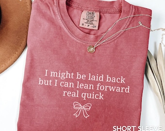 Comfort Colors Might Be Laid Back But I Can Lean Forward Real Quick Sweatshirt Sarcastic Shirt For Women Funny Shirt Sarcasm Shirt Meme Tee