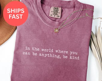 Comfort Colors In A World Where You Can Be Anything Be Kind Shirt, Kindness Shirt, Teacher Shirt, Inspirational T-shirt, Gift for Teacher