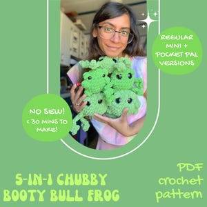 May include: A collection of five small, green, plush, crocheted frogs with black plastic eyes. The text on the image reads: 5-IN-1 CHUBBY BOOTY BULL FROG, PDF crochet pattern, NO SEW! < 30 MINS TO MAKE!, and REGULAR MINI + POCKET PAL VERSIONS.