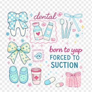 May include: A colourful illustration with dental-themed imagery. It features a tooth, bows, dental tools, medicine bottles, toothpaste, pills, a coffee cup, and the text "dental" and "born to yap FORCED TO SUCTION".