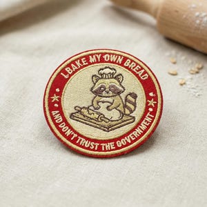 I Bake My Own Bread & Don't Trust the Government Raccoon patch, Funny Anti-Government embroidered patch iron on sew