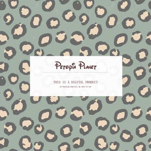 May include: Digital product featuring a repeating pattern of grey and beige leopard spots on a muted green background. A white rectangle contains the text "Petopia Planet" and "This is a digital product. No physical item will be sent to you."