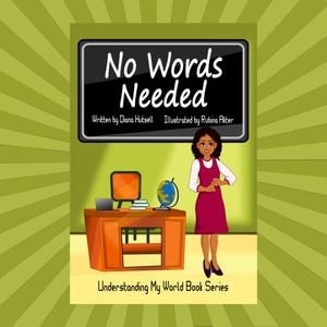 May include: Illustration of a book cover titled "No Words Needed" with a black chalkboard-style background. A woman in a red dress stands near a desk with a globe and computer. The book is part of the "Understanding My World Book Series."