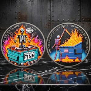 May include: Two circular metal coins featuring a skeleton sitting in a burning blue dumpster. The left coin shows the skeleton meditating with the text EVERYTHING IS FINE and I'M FINE IT'S FINE. The right coin shows the skeleton holding a sword with the text THE STRONGEST STEEL IS FORGED IN THE FIRE OF A DUMPSTER.