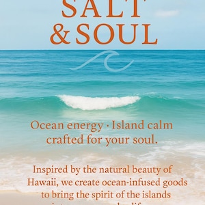 May include: Image featuring the words "HAWAII SALT & SOUL" in orange against a backdrop of a beach and ocean. The text "Ocean energy. Island calm crafted for your soul" is also visible. The image evokes a sense of tranquility.