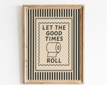 Let The Good Times Roll – Funny Bathroom Wall Art