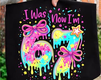 I Was 6 Now I'm 7 Birthday Girl PNG, Funny 7th B-day Gift for Girl, Viral 67 Meme Birthday PNG, Seventh Birthday Kids PNG