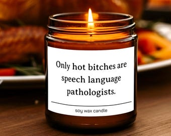 Only Hot Bitches Are Speech Language Pathologists Scented Soy Candle, Funny SLP Gift, Speech Pathologist Graduation Candle, SLP Student Gift