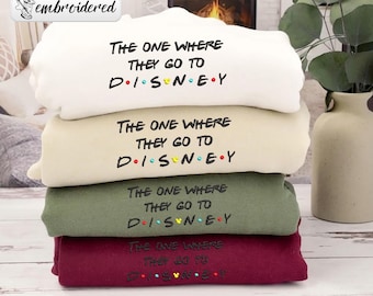 Embroidered Disney Trip Sweatshirt, The One Where They Go To Disney Shirt, Friends Themed Tee, Disney Squad Shirt, Disney Family Gift