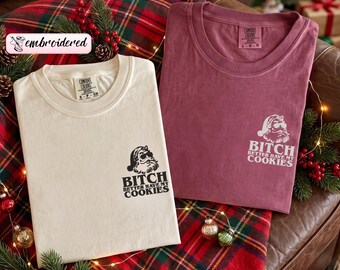 EMBROIDERED Sarcastic Christmas Comfort Colors Shirt, Bitch Better Have My Cookies, Adult Christmas Tee, Christmas Party, Ugly Holiday Tee