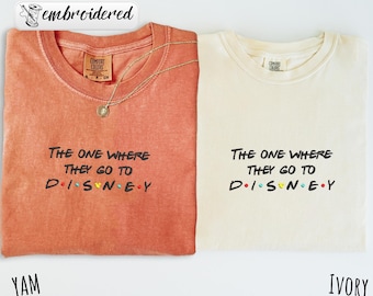 Comfort Colors® Embroidered Disney Trip Shirts, The One Where They Go To Disney Shirt, Friends Themed Tee, Disney Family Gift
