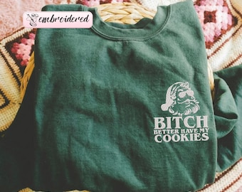 EMBROIDERED Funny Christmas Sweatshirt, Bitch Better Have My Cookies, Adult Christmas Sweater, Christmas Party, Ugly Holiday Sweatshirt