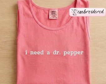 Comfort Colors® Embroidered I Need A Dr. Pepper Tank Tops, Dr Pepper Shirt Tops, Soda Lover Gift, Embroidery Text Comfort Colors Tank Top