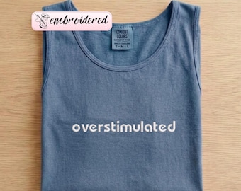 Débardeur brodé surstimulé Comfort Colors®, Débardeur brodé drôle, Débardeur Anxious Mental, Débardeur unisexe brodé tendance