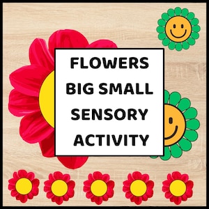 May include: A wooden background features a large red flower with a yellow center, and several smaller red flowers with yellow centers. The image includes the text "FLOWERS BIG SMALL SENSORY ACTIVITY". Two green flowers with smiling faces are also present.