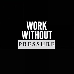 May include: A black background with the white text "WORK WITHOUT PRESSURE". The text is in a bold, sans-serif font. The words "WORK" and "WITHOUT" are stacked above the word "PRESSURE", which is in a white rectangle.
