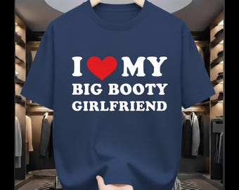 Camiseta engraçada para namorado | Eu amo minha namorada com um bumbum grande | Camiseta sarcástica para casal