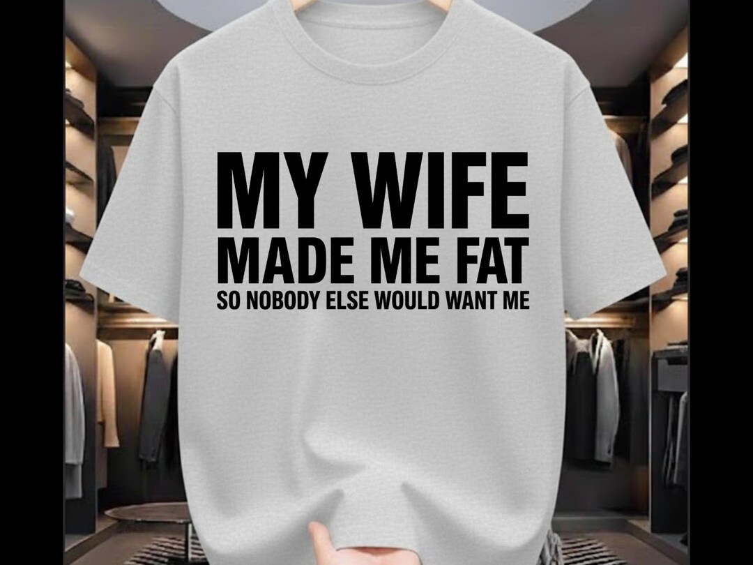 My Wife Made Me Fat T-shirt | Husband Gift From Wife | Sarcastic ...