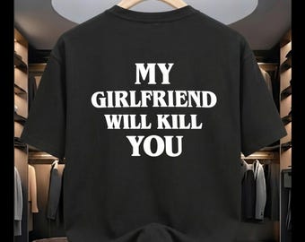 My Girlfriend Will Kill You T-Shirt | Lustiges Freund-T-Shirt | Sarkastisches Statement Shirt