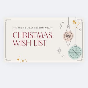 May include: A rectangular card with a cream background and a thin brown border. The text "IT'S THE HOLIDAY SEASON AGAIN!" and "CHRISTMAS WISH LIST" are in burgundy. Decorative ornaments and gold accents complete the design.