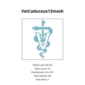 May include: A cross-stitch pattern titled VetCaduceus13mesh featuring a light blue caduceus symbol with a V shape. The pattern size is 58 by 65, fabric count is 13, finished size is 4.4 by 5.0 inches, with 605 total stitches and 1 skein.