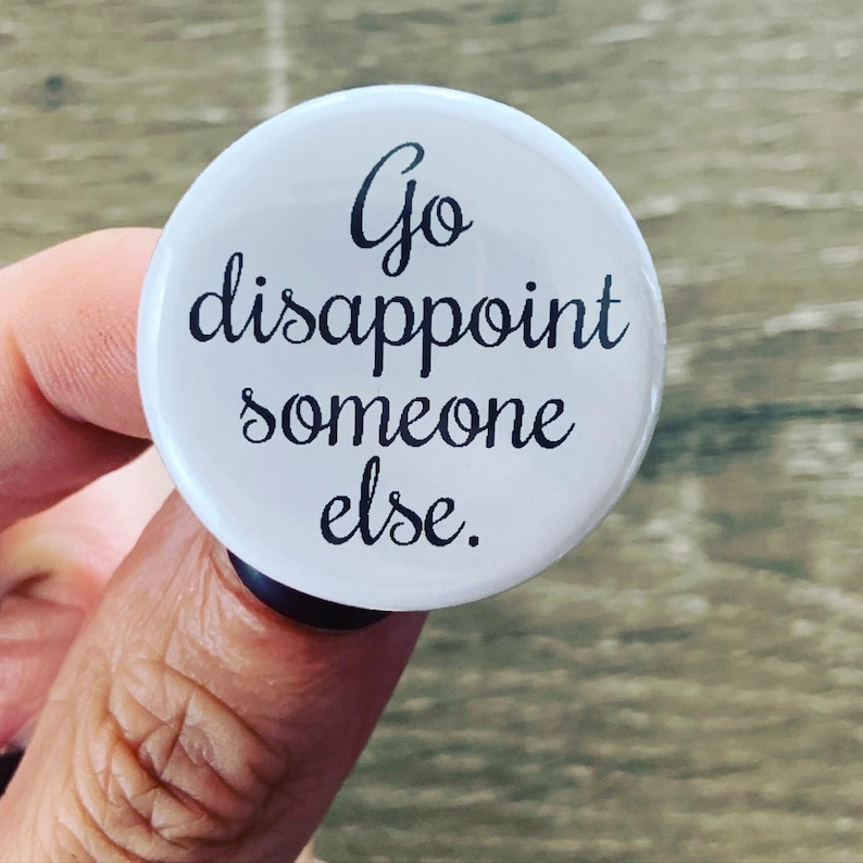 go disappoint someone else pinback button 1.25\u201d gifts under 5 I will send this to your ex