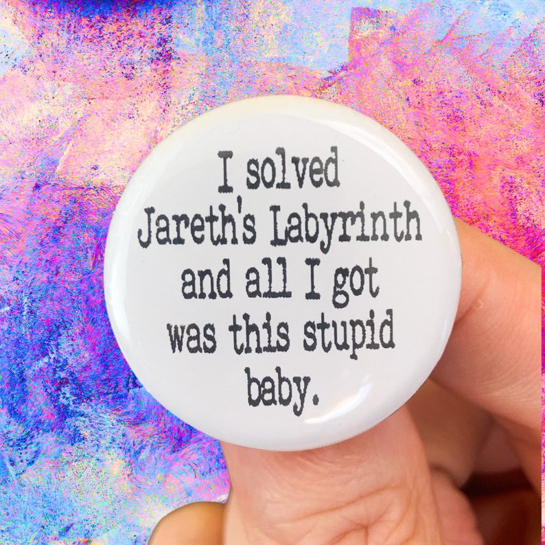 I solved Jareth's Labyrinth and all I got was this stupid baby. 1.25" button image 4