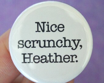 nice scrunchy, Heather.  1.25 inch pinback button. You think 1980s, you think giant hair ties. Naturally.