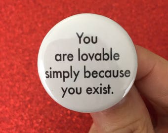 you are lovable simply because you exist. 1.25 inch pinback button. self love self care button