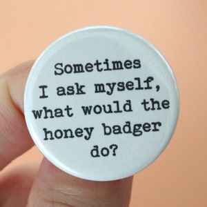 sometimes I ask myself, what would the honey badger MAGNET image 2