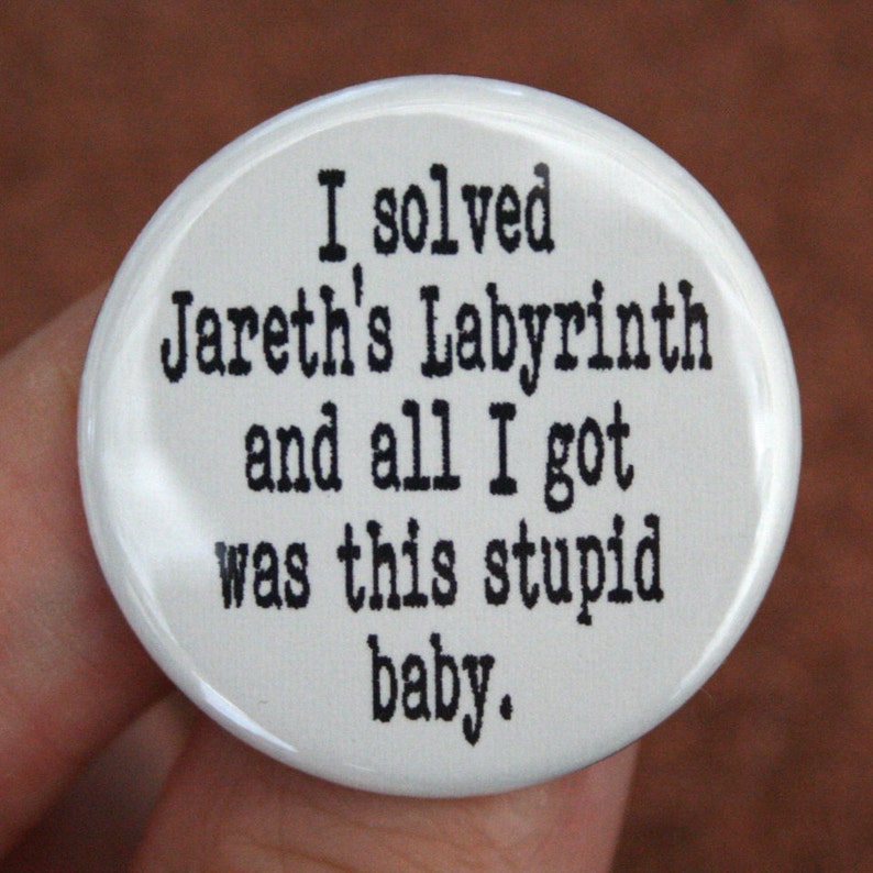 I solved Jareth's Labyrinth and all I got was this stupid baby. 1.25" button image 5