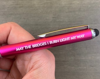 May the bridges I burn light my way PINK stylus pen. black ink inside. Divorce or breakup quotes.