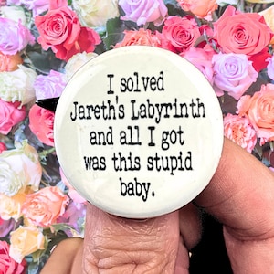 I solved Jareth's Labyrinth and all I got was this stupid baby. 1.25" button