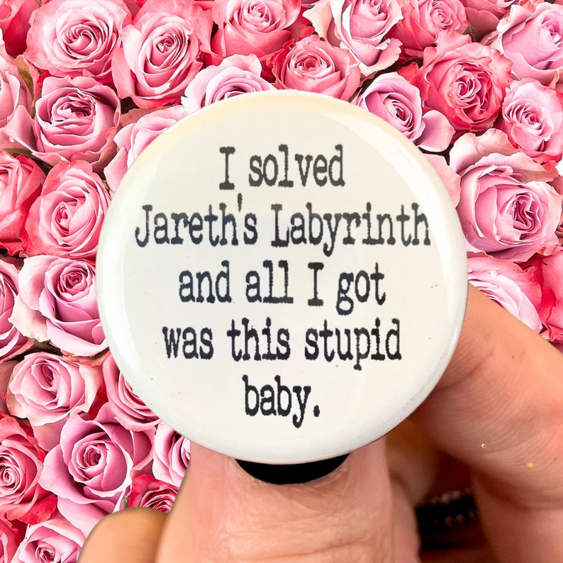 I solved Jareth's Labyrinth and all I got was this stupid baby. 1.25" button image 1